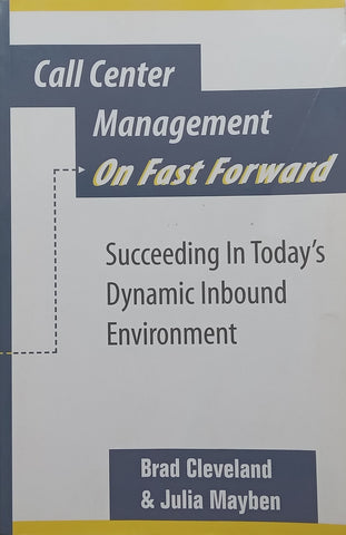 Call Center Management on Fast Forward: Succeeding in Today’s Dynamic Inbound Environment | Brad Cleveland & Julia Mayben