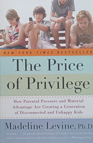 The Price of Privilege: How Parental Pressure and Material Advantage are Creating a Generation of Disconnected and Unhappy Kids | Madeline Levine