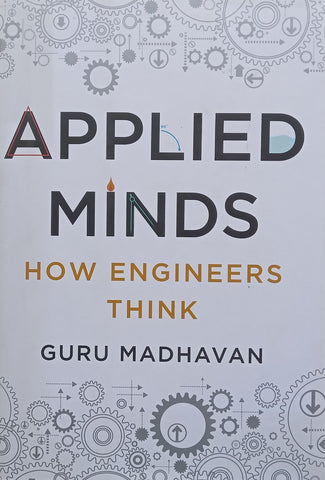 Applied Minds: How Engineers Think | Guru Madhavan