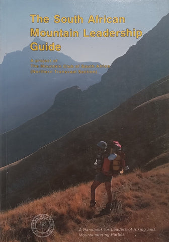 The South African Mountain Leadership Guide: A Handbook for Leaders of Hiking and Mountaineering Parties