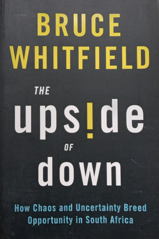 The Upside of Down: How Chaos and Uncertainty Breed Opportunity in South Africa (Signed by Author) | Bruce Whitfield