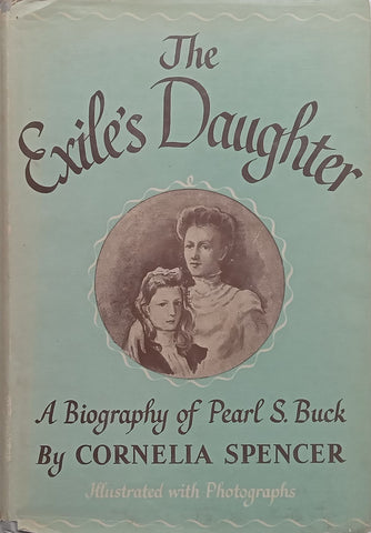 The Exile's Daughter: A Biography of Pearl S. Buck | Cornelia Spencer
