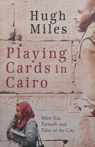 Playing Cards in Cairo: Mint Tea, Tarneeb and Tales of the City | Hugh Miles