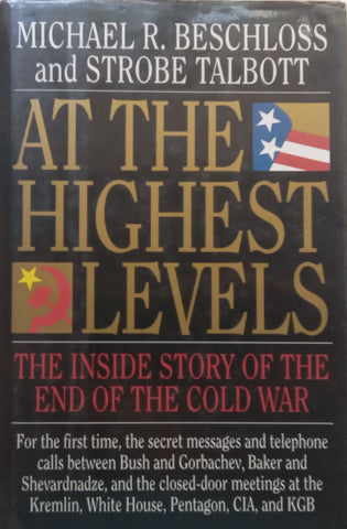 At the Highest Levels: The Inside Story of the End of the Cold War | Michael R. Beschloss & Strobe Talbot