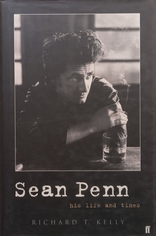 Sean Penn: His Life and Times | Richard T. Kelly