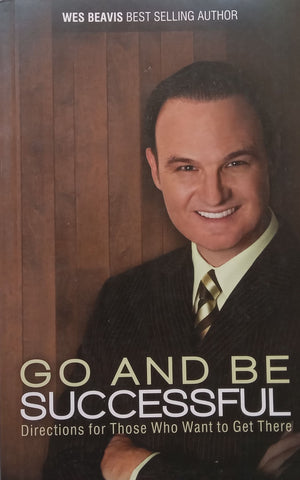 Go and Be Successful: Directions for Those Who Want to Get There | Wes Beavis