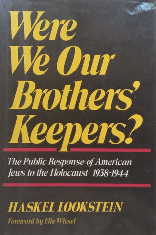 Were We Our Brothers’ Keepers? The Public Response of America Jews to the Holocaust, 1938-1944 | Haskel Lookstein