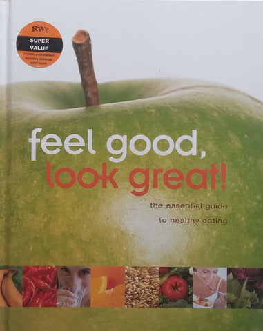 Feel Good, Look Great! The Essential Guide to Healthy Eating