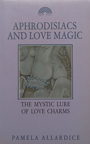 Aphrodisiacs and Love Magic: The Mystic Lure of Love Charms | Pamela Allardice