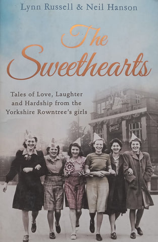 The Sweethearts: Tales of Love, Laughter and Hardship from the Yorkshire Rowntree’s Girls | Lyn Russell & Neil Hanson