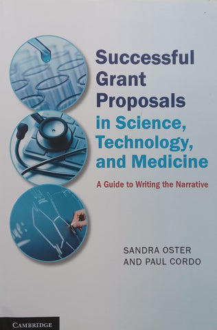 Successful Grant Proposals in Science, Technology and Medicine: A Guide to Writing the Narrative | Sandra Oster & Paul Cordo