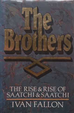 The Brothers: The Rise & Rise of Saatchi & Saatchi | Ivan Fallon