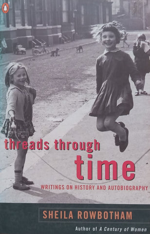 Threads Through Time: Writings on History and Autobiography | Sheila Rowbotham