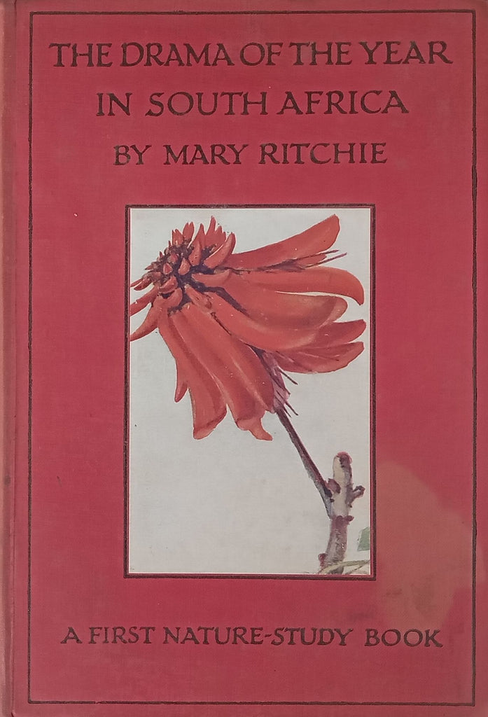 The Drama of the Year in South Africa: A First Nature-Study Book (Published 1915) | Mary Ritchie