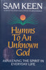 Hymns to an Unknown God: Awakening the Spirit in Everyday Life | Sam Keen
