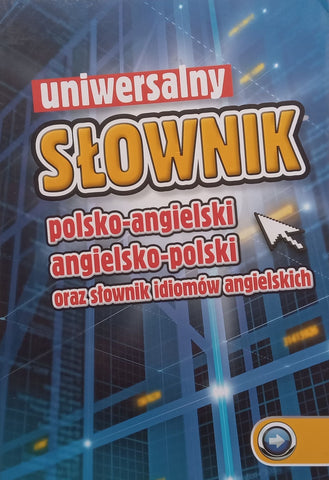 Iniwersalny Slownik, Polsko-Angielski, Angielsko-Polski, Oraz Slownik Idomow Angielskich (Polish)