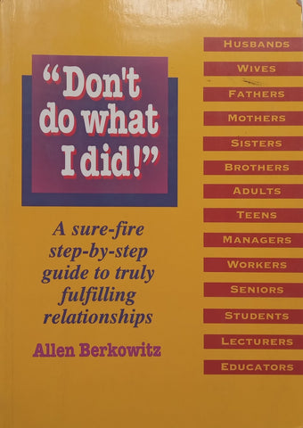 “Don’t Do What I Did!” A Sure-Fire Step-by-Step Guide to Truly Fulfilling Relationships (Inscribed by Author) | Allen Berkowitz
