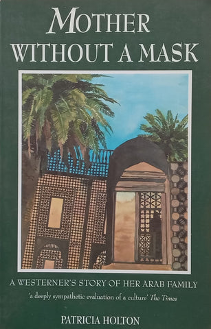 Mother Without a Mask: A Westerner’s Story of her Arab Family | Patricia Holton