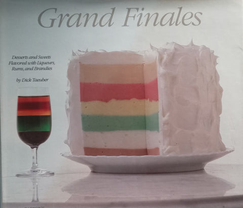 Grand Finales: Desserts and Sweets Flavoured with Liqueurs, Rums and Brandies | Dick Taeuber