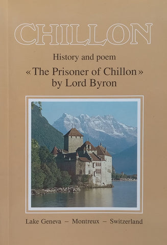 Chillon: History and Poem (“The Prisoner of Chillon” by Lord Byron) | Auguste Guignard