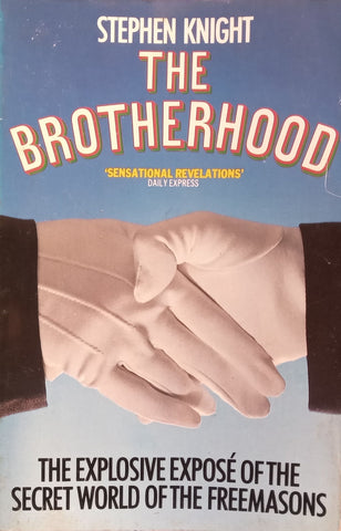 The Brotherhood: The Explosive Expose 0f the Secret World of the Freemasons | Stephen Knight