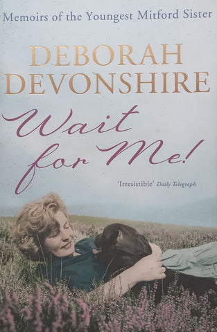 Wait for Me! Memoirs of the Youngest Mitford Sister | Deborah Devonshire