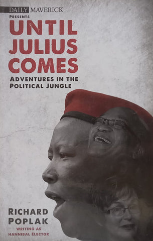 Until Julius Comes: Adventures in the Political Jungle (Inscribed by Author) | Richard Poplak