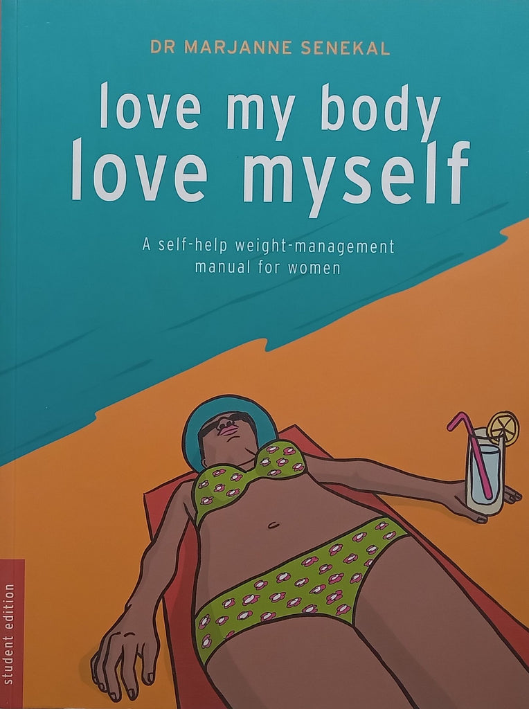 Love my Body, Love Myself: A Self-Help Weight-Management Manual for Women (Student Edition) | Marjanne Senekal