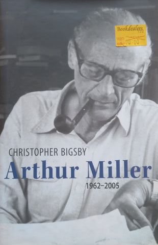 Arthur Miller, 1962-2005 | Christopher Bigsby