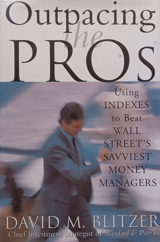 Outpacing the Pros: Using Indexes to Beat Wall Street’s Savviest Money Managers | David M. Blitzer