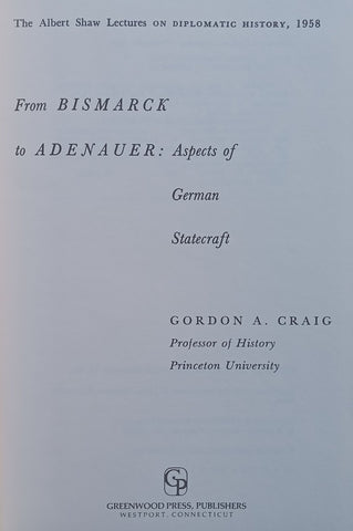 From Bismarck to Adenhauer: Aspects of German Statecraft | Gordon A. Craig