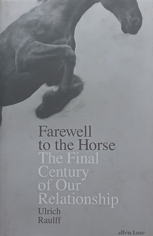 Farewell to the Horse: The Final Century of Our Relationship | Ulrich Raulff
