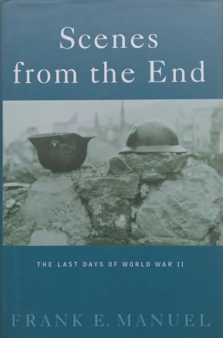 Scenes from the End: The Last Days of WWII | Frank E. Manuel