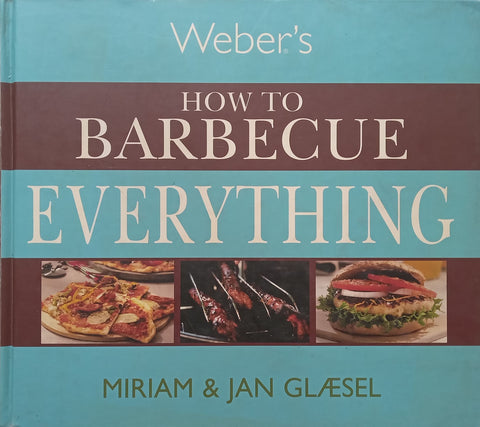 Weber’s How to Barbecue Everything | Miriam & Jan Glaesel