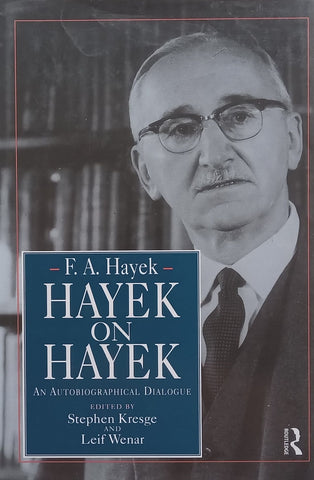 Hayek on Hayek: An Autobiographical Dialogue | Stephen Kresge & Leif Wenar (Eds.)