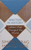 Written in History: Letters that Changed the World (Inscribed by Author) | Simon Sebag Montefiore