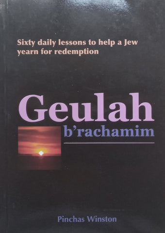 Geulah b’rachamim: Sixty Daily Lessons to Help a Jew Yearn for Redemption | Pinchas Winston