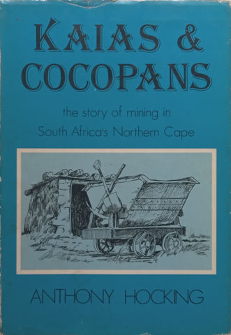 Kaias &amp; Cocopans: The Story of Mining in South Africa’s Northern Cape | Anthony Hocking