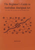 The Beginner’s Guide to Australian Aboriginal Art: The Symbols, Their Meanings and some Dreamtime Stories | R. Lewis