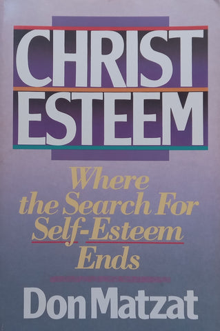 Christ Esteem: Where the Search for Self-Esteem Ends | Don Matzat