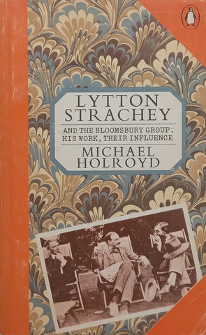 Lytton Strachey and the Bloomsbury Group: His Work, Their Influence | Michael Holroyd
