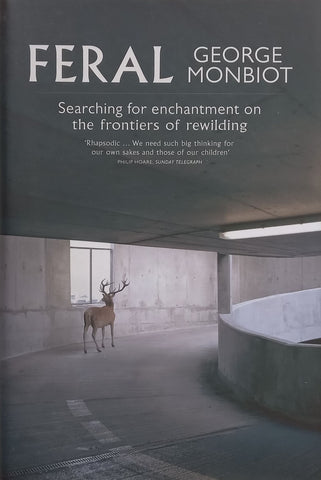 Feral: Searching for Enchantment on the Frontiers of Rewilding (Inscribed by Author) | George Monbiot
