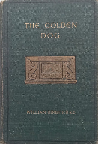 The Golden Dog: A Romance of the Days of Louis Quinze in Quebec (Published 1903) | William Kirby