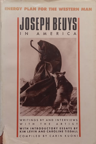 Energy Plan for the Western Man: Joseph Beuys in America | Carol Kuoni