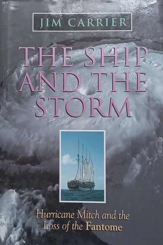 The Ship and the Storm: Hurricane Mitch and the Loss of the Fantome | Jim Carrier