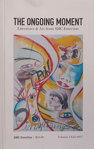 The Ongoing Moment: Literature & Art from SMC Emeritus (Vol. 3, Fall 2017)