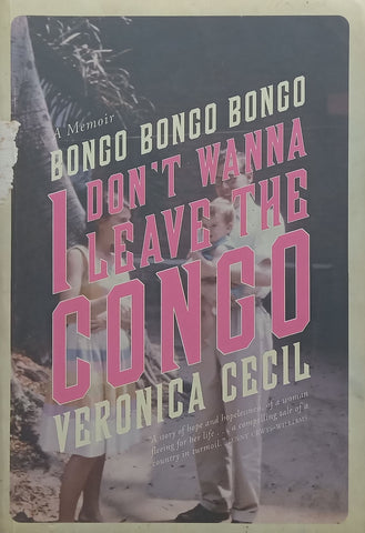 I Don’t Wanna Leave the Congo: A Memoir (Inscribed by Author) | Veronica Cecil
