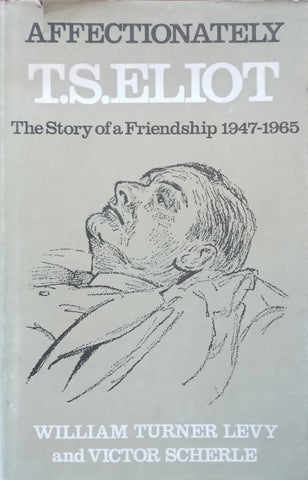 Affectionately T. S. Eliot: The Story of a Friendship, 1947-1965 | William Turner Levy & Victor Scherle