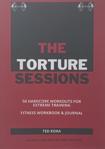 The Torture Sessions: 50 Hardcore Workouts for Extreme Training (Possibly Inscribed by Author) | Ted Koka