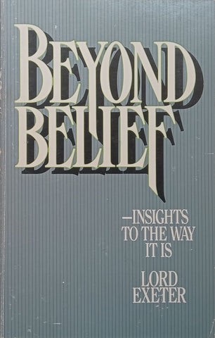 Beyond Belief: Insights to the Way it Is | Lord Exeter